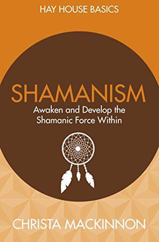 Hay House Basics: Shamanism: Awaken and Develop the Shamanic Force Within