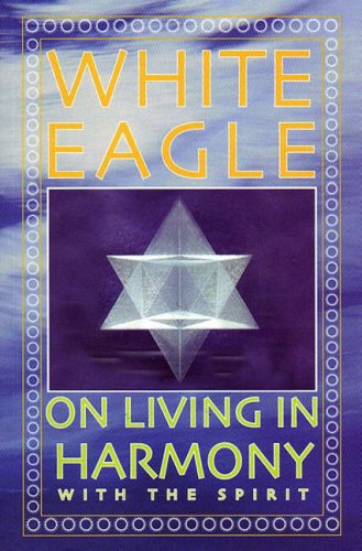 WHITE EAGLE ON LIVING IN HARMONY WITH THE SPIRIT