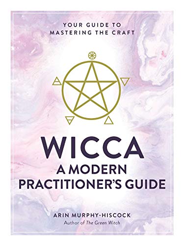 WICCA - A MODERN PRACTITIONER’S GUIDE