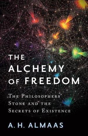 Alchemy of Freedom, The- The Philosophers' Stone and the Secrets of Existence