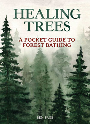 Healing Trees - A Pocket Guide to Forest Bathing