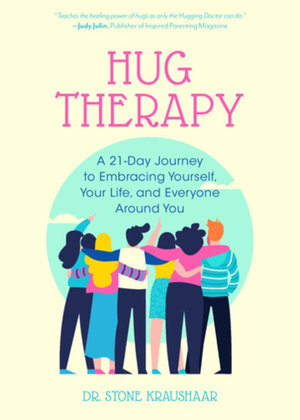 Hug Therapy - A 21-Day Journey to Embracing Yourself, Your Life, and Everyone Around You