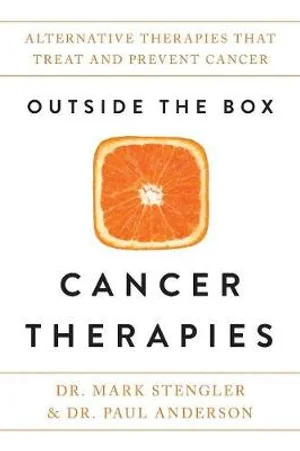 Outside the Box Cancer Therapies - Alternative Therapies That Treat and Prevent Cancer