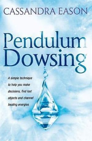 Pendulum Dowsing - A simple technique to help you make decisions, find lost objects and channel healing energies