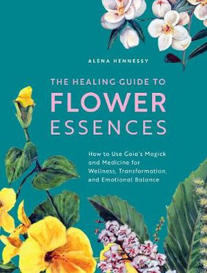 The Healing Guide to Flower Essences