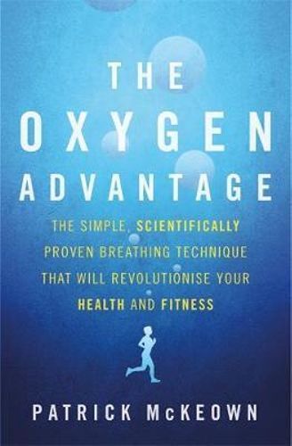The Oxygen Advantage -The simple, scientifically proven breathing technique that will revolutionise your health and fitness