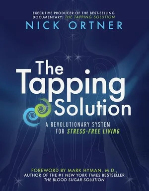 The Tapping Solution - A Revolutionary System for Stress-Free Living