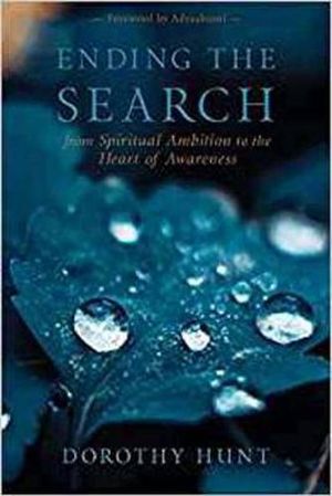 Ending the Search - From Spiritual Ambition to the Heart of Awareness