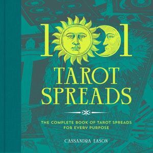 1001 Tarot Spreads - The Complete Book of Tarot Spreads for Every Purpose