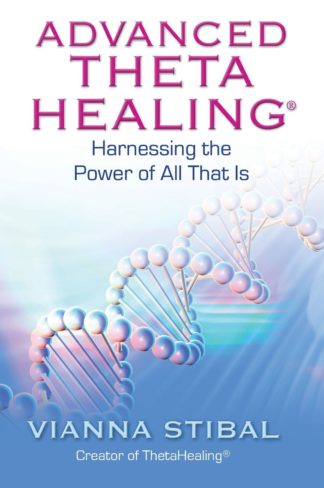 Advanced ThetaHealing - Harnessing the Power of All That Is