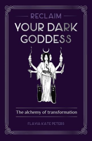 Reclaim your Dark Goddess - The alchemy of transformation