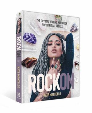 Rock On - The Crystal Healing Handbook for Spiritual Rebels