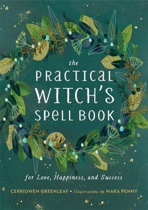 The Practical Witch's Spell Book - For Love, Happiness, and Success