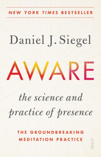 Aware - the science and practice of presence, the groundbreaking meditation practice