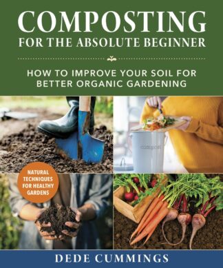 Composting for the Absolute Beginner - How to Improve Your Soil for Better Organic Gardening