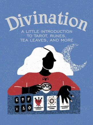 Divination - A Little Introduction to Tarot, Runes, Tea Leaves, and More