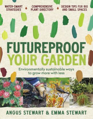Futureproof Your Garden - Environmentally sustainable ways to grow more with less