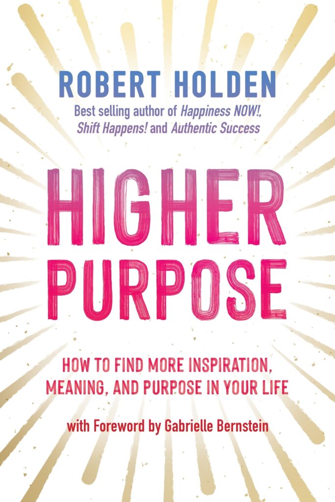 Higher Purpose - How to Find More Inspiration, Meaning, and Purpose in Your Life