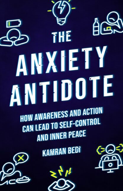 The Anxiety Antidote - How awareness and action can lead to self-control and inner peace