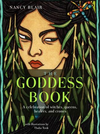 The Goddess Book - A Celebration of Witches, Queens, Healers, and Crones