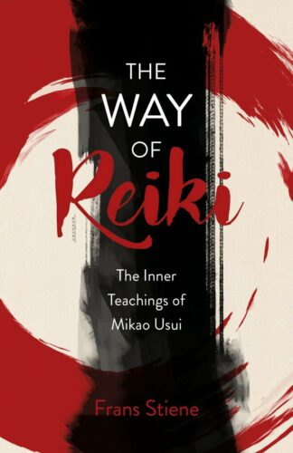 THE WAY OF REIKI – THE INNER TEACHINGS OF MIKAO USUI