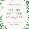 Mindful in Minutes: You Are Not Your Thoughts An 8-Week Guided Meditation Journal
