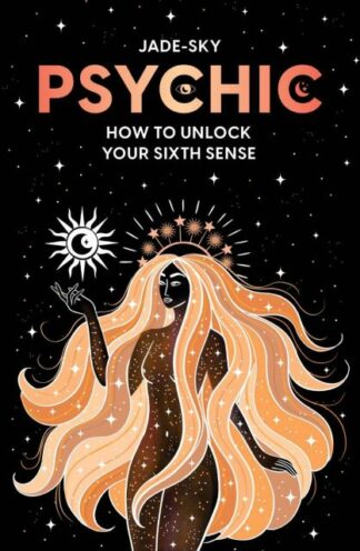 PSYCHIC: HOW TO UNLOCK YOUR SIXTH SENSE
