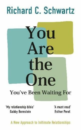 You Are the One You've Been Waiting For A New Approach to Intimate Relationships with the Internal Family Systems Mode