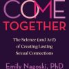 Come Together: The Science (and Art) of Creating Lasting Sexual Connections