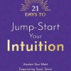 21 Days to Jump-Start Your Intuition Awaken Your Most Empowering Super Sense