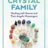 Discover Your Crystal Family Working with Stones and Their Angelic Messengers