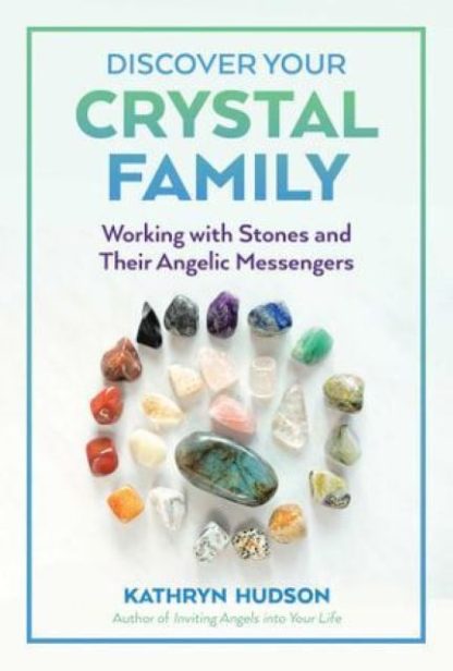Discover Your Crystal Family Working with Stones and Their Angelic Messengers
