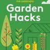 Garden Hacks 70 Smart, Sustainable Tips for Gardeners