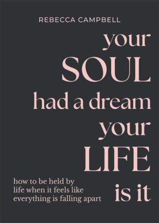 YOUR SOUL HAD A DREAM, YOUR LIFE IS IT