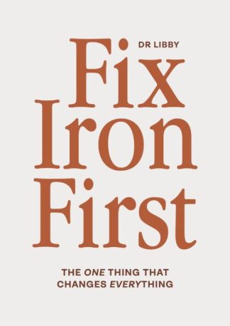 FIX IRON FIRST THE ONE THING THAT CHANGES EVERYTHING