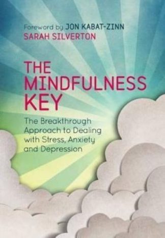 The Mindfulness Key The Breakthrough Approach to Dealing with Stress, Anxiety and Depression