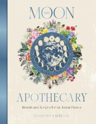 The Moon Apothecary Rituals and Recipes for the Lunar Phases