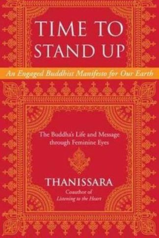 Time to Stand Up An Engaged Buddhist Manifesto for Our Earth - The Buddha's Life and Message through Feminine Eyes